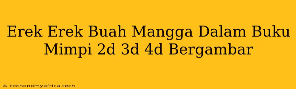 Erek Erek Buah Mangga Dalam Buku Mimpi 2d 3d 4d Bergambar