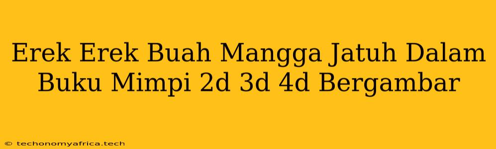 Erek Erek Buah Mangga Jatuh Dalam Buku Mimpi 2d 3d 4d Bergambar