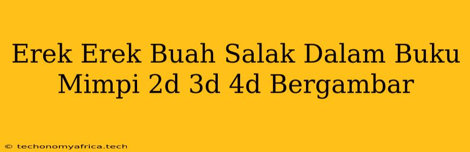 Erek Erek Buah Salak Dalam Buku Mimpi 2d 3d 4d Bergambar