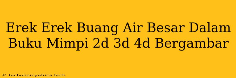 Erek Erek Buang Air Besar Dalam Buku Mimpi 2d 3d 4d Bergambar