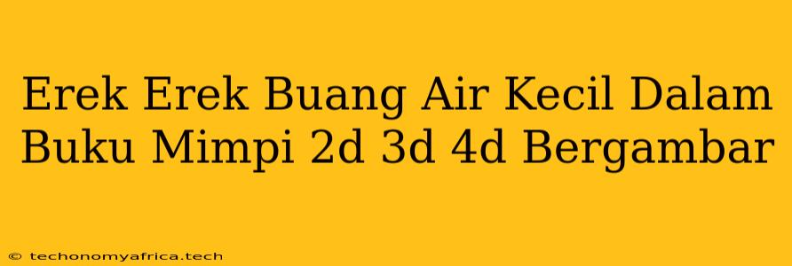 Erek Erek Buang Air Kecil Dalam Buku Mimpi 2d 3d 4d Bergambar