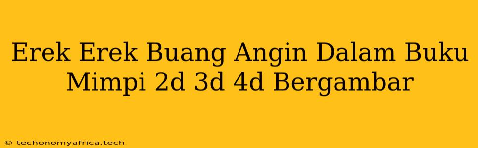 Erek Erek Buang Angin Dalam Buku Mimpi 2d 3d 4d Bergambar