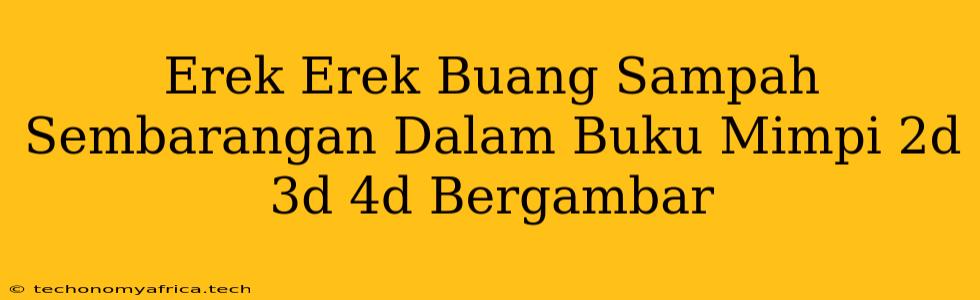 Erek Erek Buang Sampah Sembarangan Dalam Buku Mimpi 2d 3d 4d Bergambar