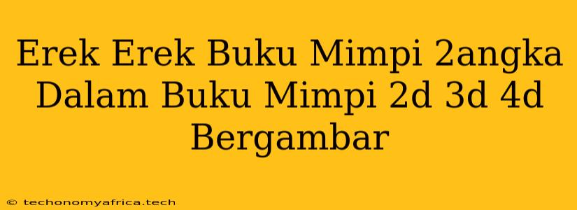 Erek Erek Buku Mimpi 2angka Dalam Buku Mimpi 2d 3d 4d Bergambar