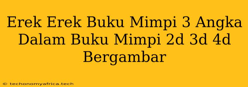 Erek Erek Buku Mimpi 3 Angka Dalam Buku Mimpi 2d 3d 4d Bergambar