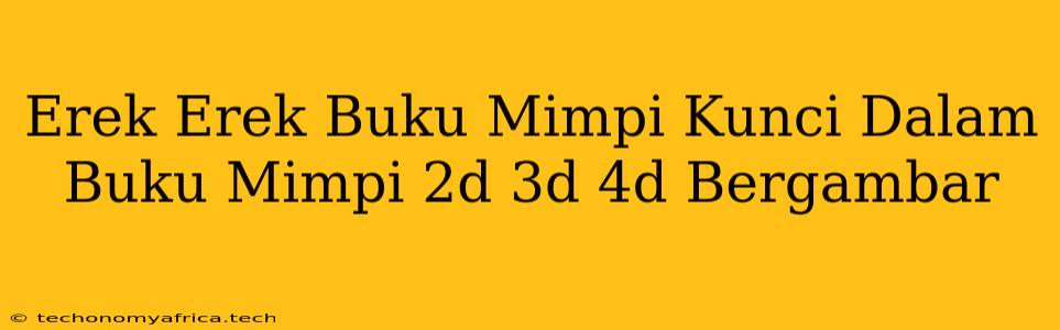 Erek Erek Buku Mimpi Kunci Dalam Buku Mimpi 2d 3d 4d Bergambar