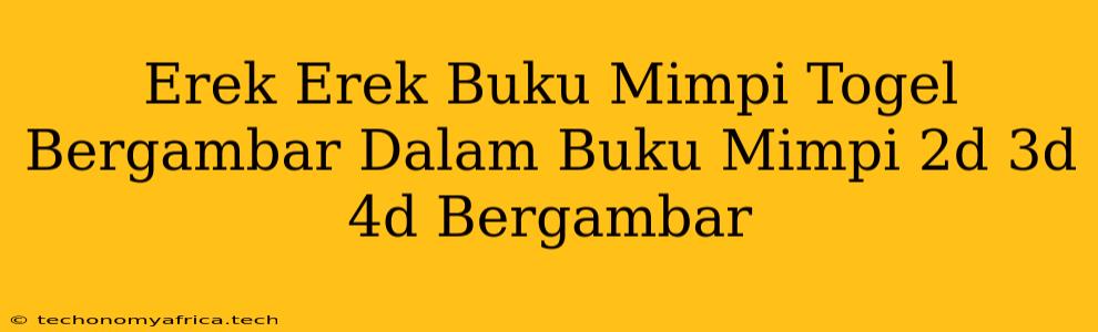 Erek Erek Buku Mimpi Togel Bergambar Dalam Buku Mimpi 2d 3d 4d Bergambar