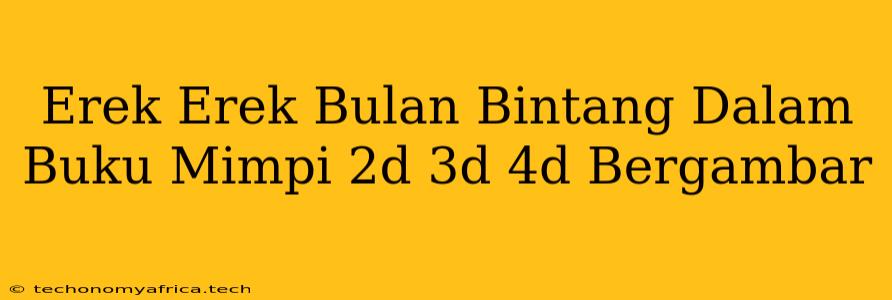 Erek Erek Bulan Bintang Dalam Buku Mimpi 2d 3d 4d Bergambar