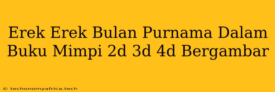 Erek Erek Bulan Purnama Dalam Buku Mimpi 2d 3d 4d Bergambar