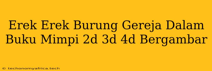 Erek Erek Burung Gereja Dalam Buku Mimpi 2d 3d 4d Bergambar