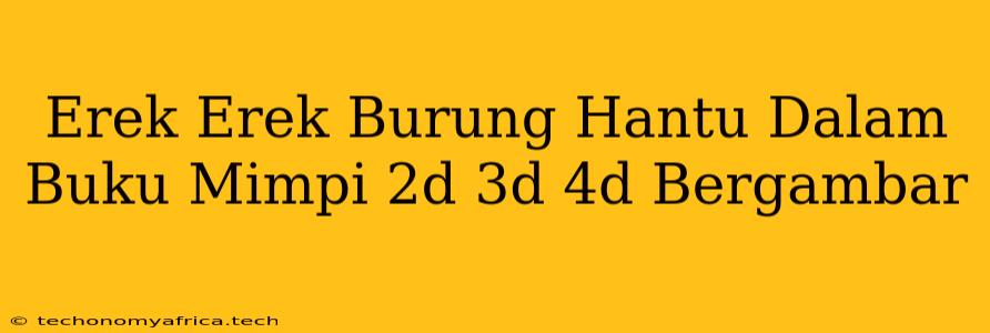 Erek Erek Burung Hantu Dalam Buku Mimpi 2d 3d 4d Bergambar