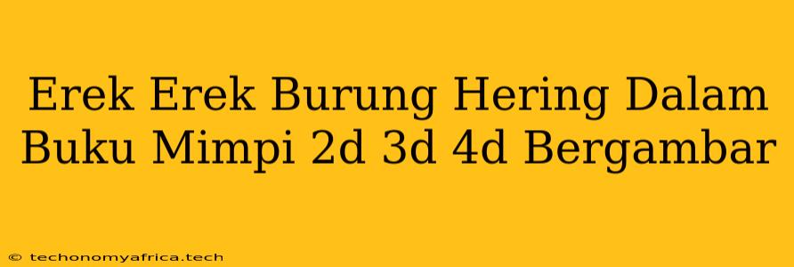 Erek Erek Burung Hering Dalam Buku Mimpi 2d 3d 4d Bergambar