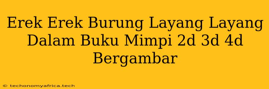 Erek Erek Burung Layang Layang Dalam Buku Mimpi 2d 3d 4d Bergambar