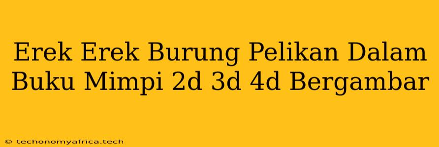 Erek Erek Burung Pelikan Dalam Buku Mimpi 2d 3d 4d Bergambar