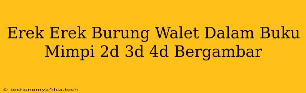 Erek Erek Burung Walet Dalam Buku Mimpi 2d 3d 4d Bergambar