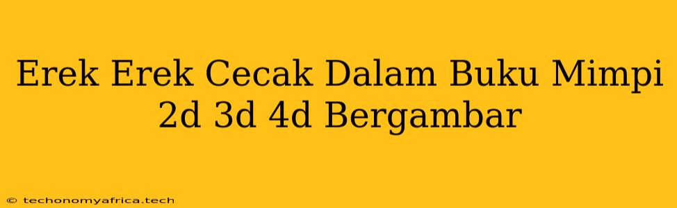 Erek Erek Cecak Dalam Buku Mimpi 2d 3d 4d Bergambar