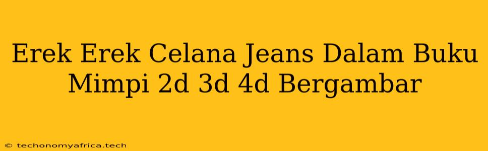 Erek Erek Celana Jeans Dalam Buku Mimpi 2d 3d 4d Bergambar