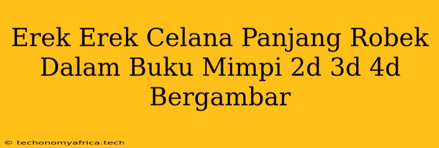 Erek Erek Celana Panjang Robek Dalam Buku Mimpi 2d 3d 4d Bergambar