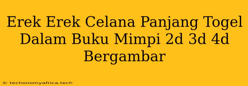 Erek Erek Celana Panjang Togel Dalam Buku Mimpi 2d 3d 4d Bergambar