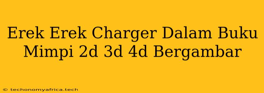 Erek Erek Charger Dalam Buku Mimpi 2d 3d 4d Bergambar