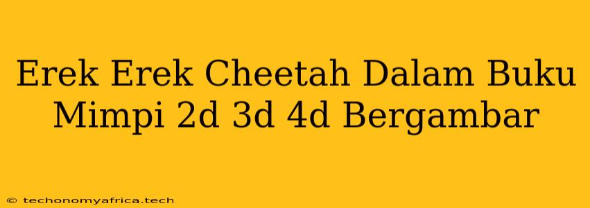 Erek Erek Cheetah Dalam Buku Mimpi 2d 3d 4d Bergambar