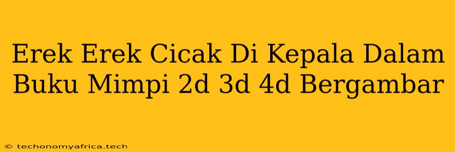 Erek Erek Cicak Di Kepala Dalam Buku Mimpi 2d 3d 4d Bergambar