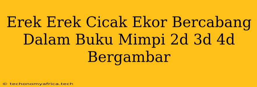 Erek Erek Cicak Ekor Bercabang Dalam Buku Mimpi 2d 3d 4d Bergambar