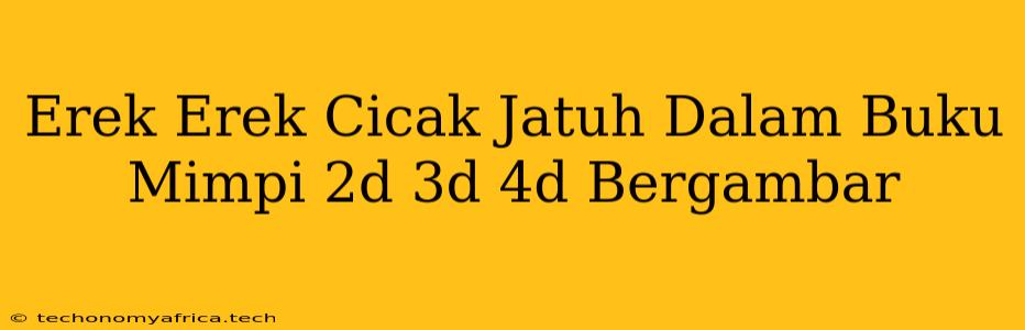 Erek Erek Cicak Jatuh Dalam Buku Mimpi 2d 3d 4d Bergambar