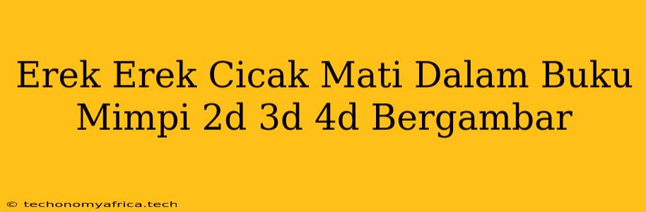 Erek Erek Cicak Mati Dalam Buku Mimpi 2d 3d 4d Bergambar