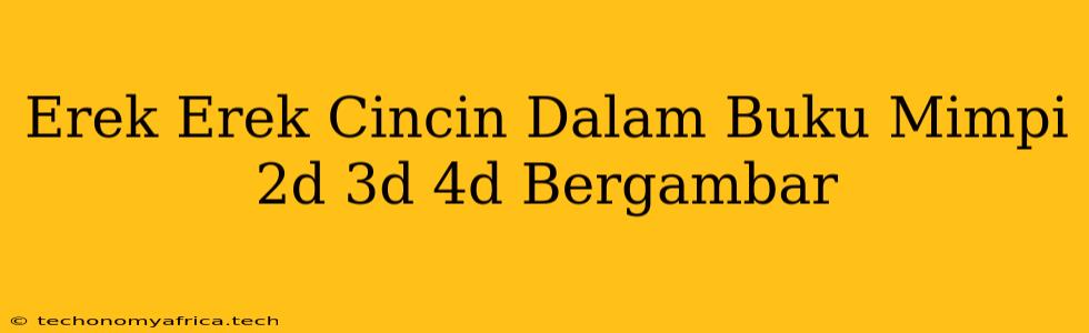 Erek Erek Cincin Dalam Buku Mimpi 2d 3d 4d Bergambar