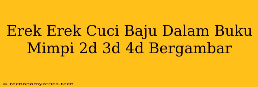 Erek Erek Cuci Baju Dalam Buku Mimpi 2d 3d 4d Bergambar