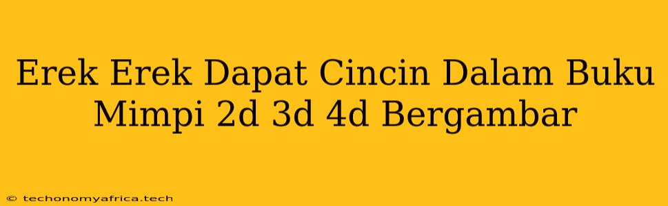 Erek Erek Dapat Cincin Dalam Buku Mimpi 2d 3d 4d Bergambar