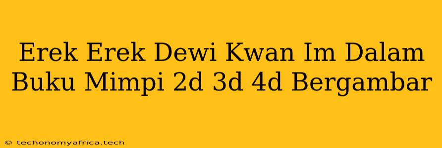 Erek Erek Dewi Kwan Im Dalam Buku Mimpi 2d 3d 4d Bergambar