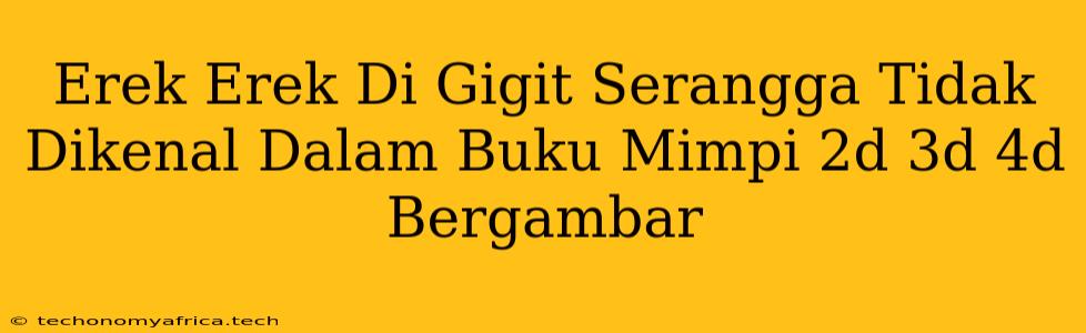 Erek Erek Di Gigit Serangga Tidak Dikenal Dalam Buku Mimpi 2d 3d 4d Bergambar