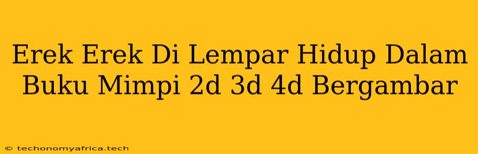 Erek Erek Di Lempar Hidup Dalam Buku Mimpi 2d 3d 4d Bergambar