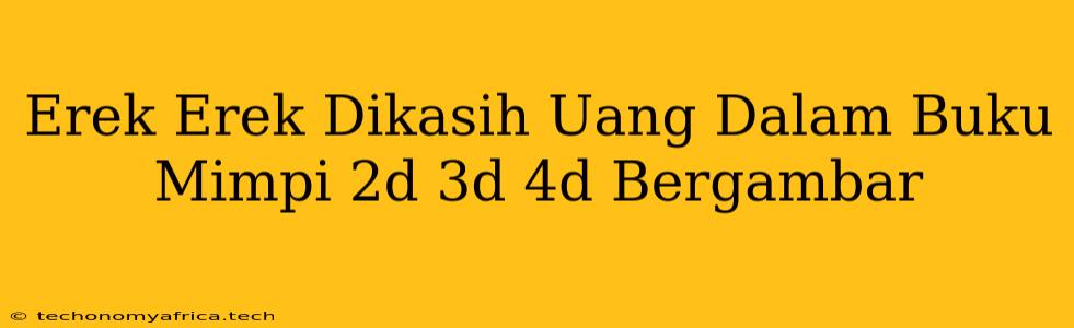 Erek Erek Dikasih Uang Dalam Buku Mimpi 2d 3d 4d Bergambar