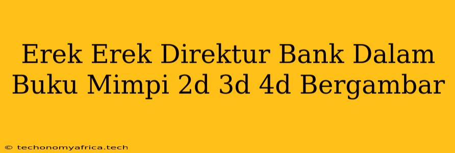 Erek Erek Direktur Bank Dalam Buku Mimpi 2d 3d 4d Bergambar