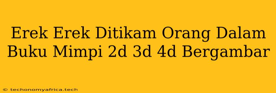 Erek Erek Ditikam Orang Dalam Buku Mimpi 2d 3d 4d Bergambar