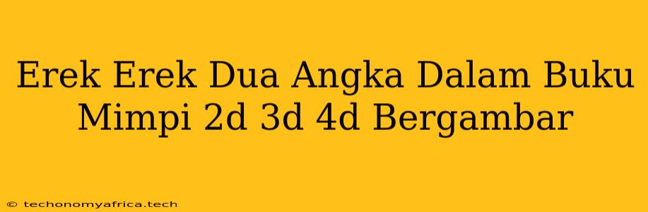 Erek Erek Dua Angka Dalam Buku Mimpi 2d 3d 4d Bergambar