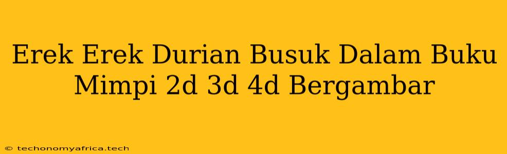 Erek Erek Durian Busuk Dalam Buku Mimpi 2d 3d 4d Bergambar