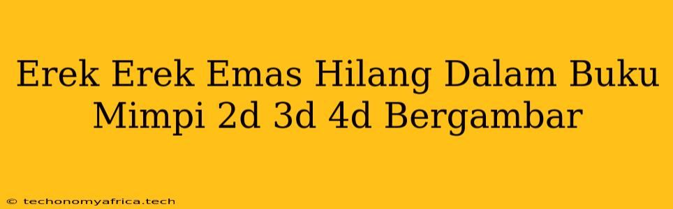 Erek Erek Emas Hilang Dalam Buku Mimpi 2d 3d 4d Bergambar