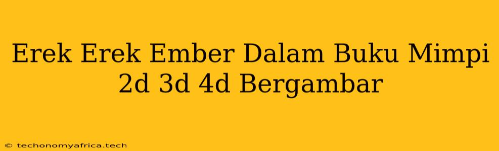 Erek Erek Ember Dalam Buku Mimpi 2d 3d 4d Bergambar