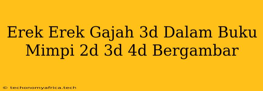 Erek Erek Gajah 3d Dalam Buku Mimpi 2d 3d 4d Bergambar