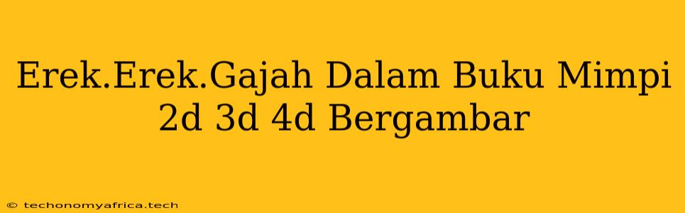 Erek.Erek.Gajah Dalam Buku Mimpi 2d 3d 4d Bergambar