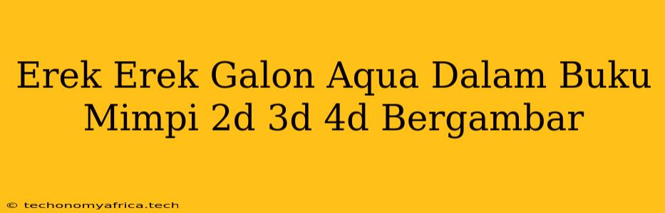 Erek Erek Galon Aqua Dalam Buku Mimpi 2d 3d 4d Bergambar