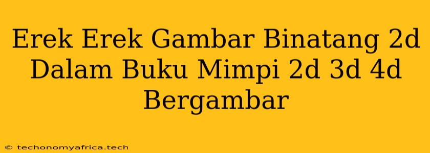 Erek Erek Gambar Binatang 2d Dalam Buku Mimpi 2d 3d 4d Bergambar