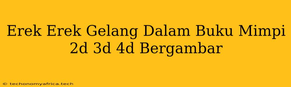 Erek Erek Gelang Dalam Buku Mimpi 2d 3d 4d Bergambar