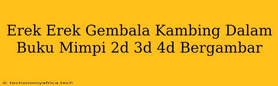 Erek Erek Gembala Kambing Dalam Buku Mimpi 2d 3d 4d Bergambar