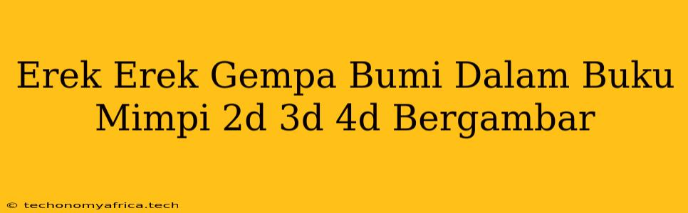 Erek Erek Gempa Bumi Dalam Buku Mimpi 2d 3d 4d Bergambar