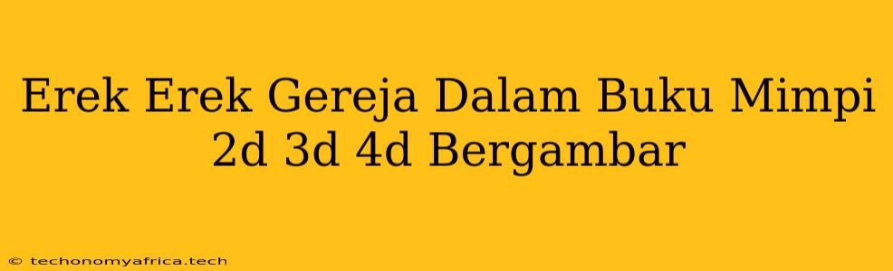 Erek Erek Gereja Dalam Buku Mimpi 2d 3d 4d Bergambar